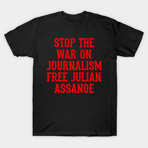 Stop the war on journalism. Stopping leaks is a new form of censorship, quote. Free, save, don't extradite Assange. Justice for Assange. I stand with Assange. Hands off whistleblowers T-Shirt by IvyArtistic